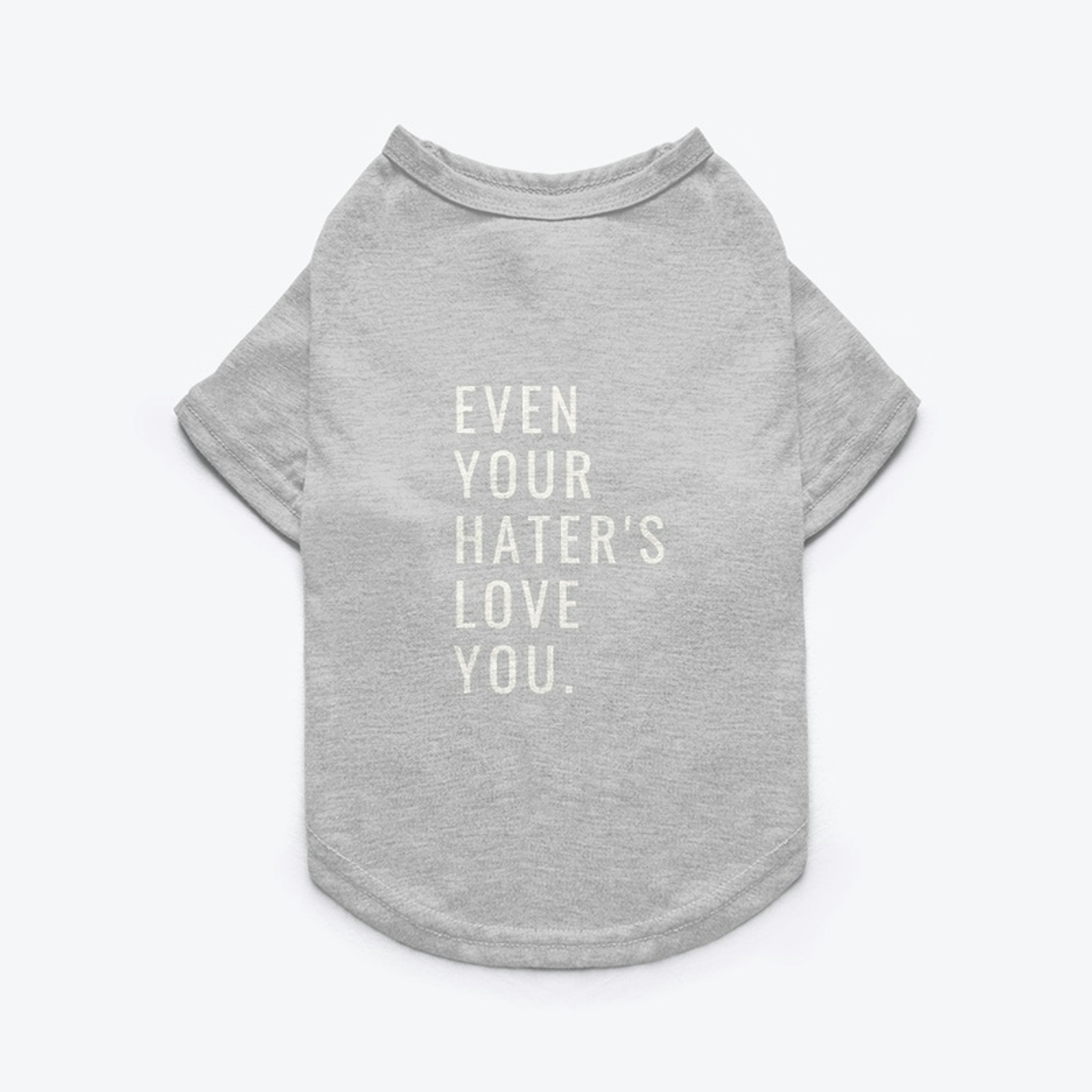 Pet tee- Even Your Hater's Love You