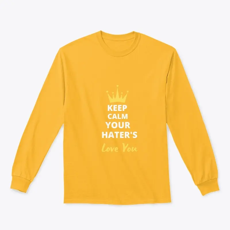 Keep Calm Even Your Hater's Love You