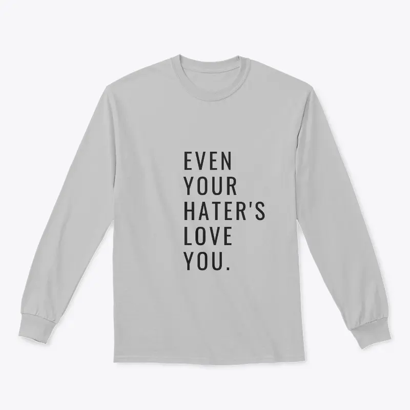 Even Your Hater's Love You