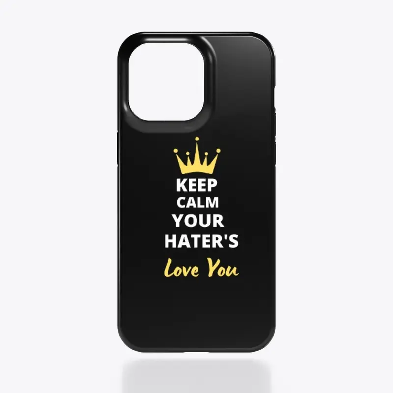 Keep Calm Even Your Hater's Love You