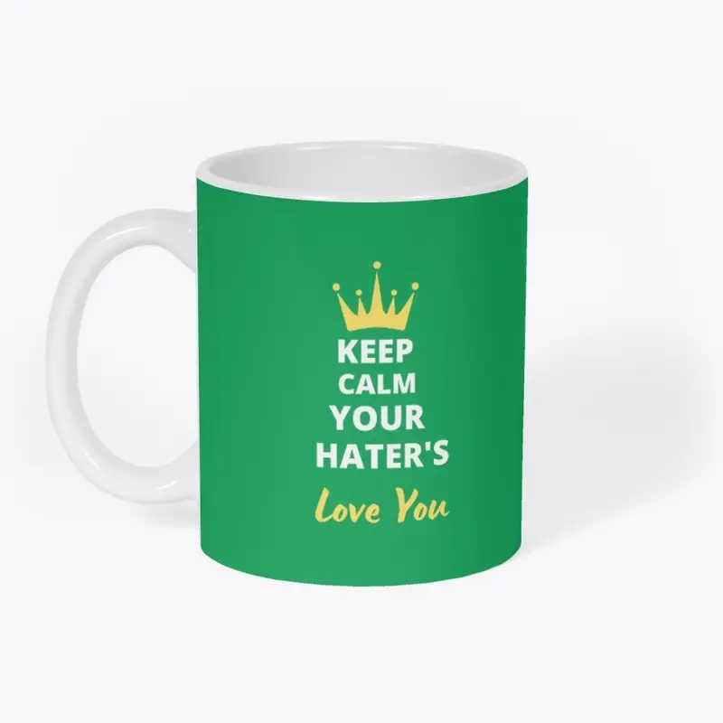 Keep Calm Even Your Hater's Love You