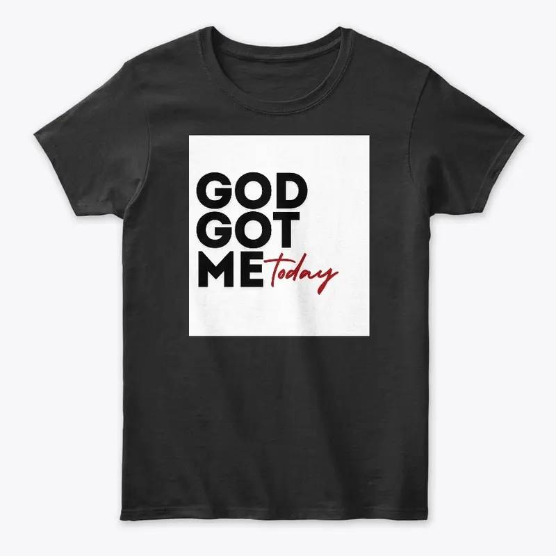 God Got Me Today Classic Crew T-shirt