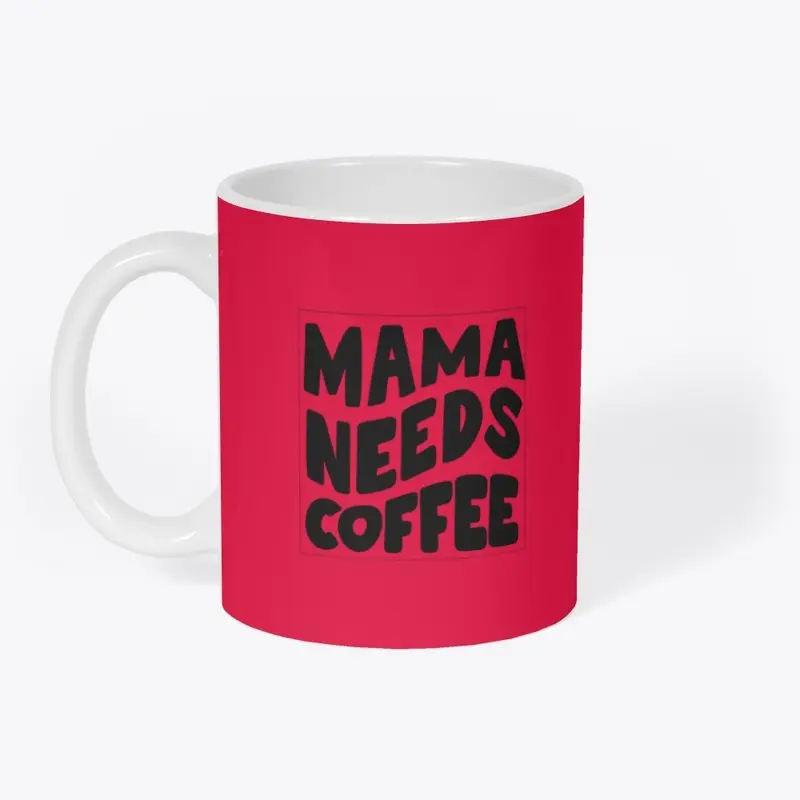 Mama Needs Coffee Coffee Mug